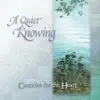 A Quiet Knowing - Canticles for the Heart album lyrics, reviews, download