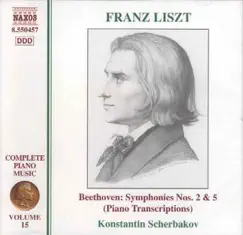 Liszt: Complete Piano Music, Vol. 15 (Beethoven Symphonies Nos. 2 & 5) by Konstantin Scherbakov album reviews, ratings, credits