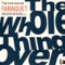 The Whole Thing Over - Faraquet lyrics