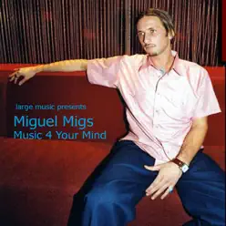 Music for Your Mind - Single - Miguel Migs Music for Your Mind - Single - Miguel Migs