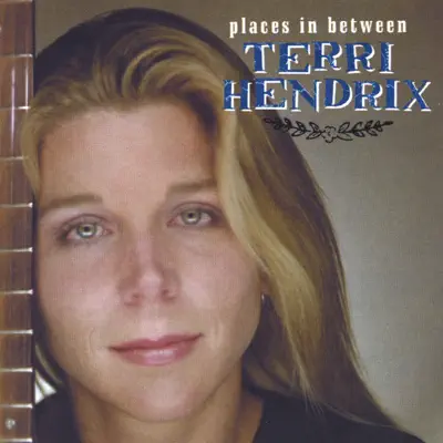 Places In Between - Terri Hendrix