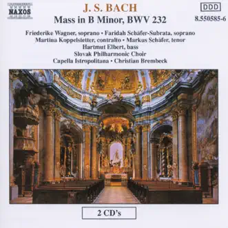 Bach: Mass in B Minor, BWV 232 by Capella Istropolitana, Faridah Schafer-Subrata, Freiderike Wagner, Friederike Wagner, Hartmut Elbert, Jan Rozehnal, Markus Schäfer & Martina Koppelstetter album reviews, ratings, credits