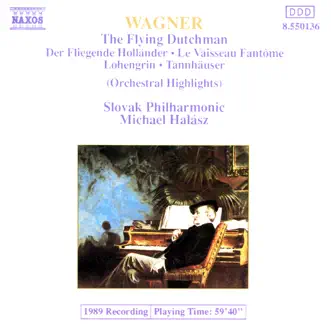 Wagner: The Flying Dutchman, Tannhauser & Lohengrin (Orchestral Highlights) by Michael Halász & Slovak Philharmonic album reviews, ratings, credits