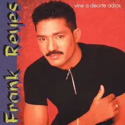 Vine a Decirte Adios - Frank Reyes