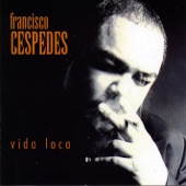 Francisco Céspedes - Vida loca