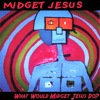 What Would Midget Jesus Do?