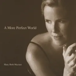 A More Perfect World - Mary Beth Maziarz