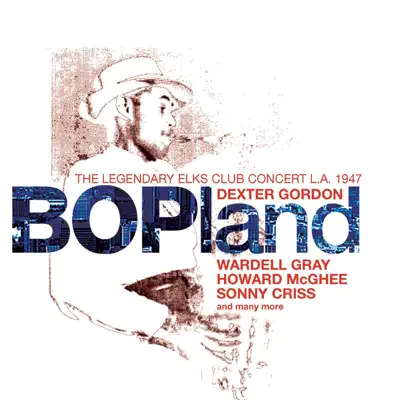 Bopland: The Legendary Elks Club Concert, L.A. 1947 - Dexter Gordon