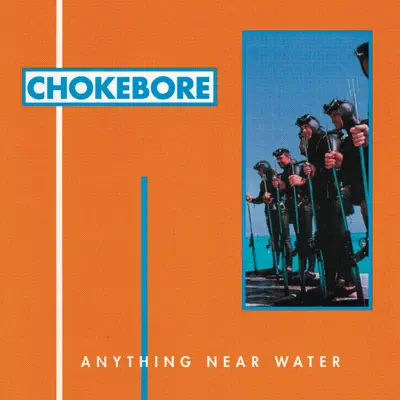 Anything Near Water - Chokebore Anything Near Water - Chokebore