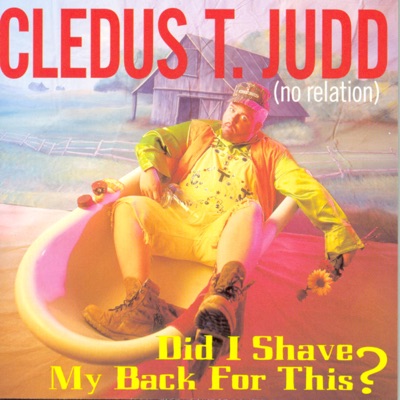 Did I Shave My Back for This? - Cledus T. Judd