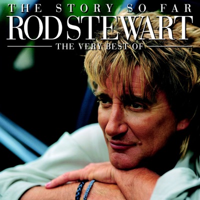 The Story So Far - The Very Best of Rod Stewart - Rod Stewart