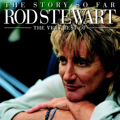 The Story So Far - The Very Best of Rod Stewart - Rod Stewart