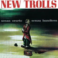 Senza Orario Senza Bandiera - New Trolls