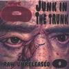 Junk In the Trunk :Raw & Unreleased O