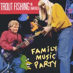 Family Music Party - Trout Fishing In America