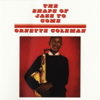 The Shape Of Jazz To Come - Ornette Coleman
