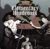 Elementary Headcoats album lyrics, reviews, download