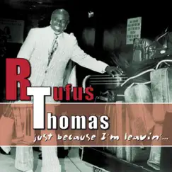 Just Because I'm Leavin'... by Rufus Thomas album reviews, ratings, credits