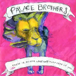 There Is No One What Will Take Care of You - Palace Brothers