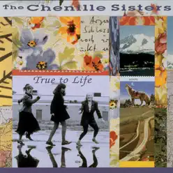 True to Life - The Chenille Sisters True to Life - The Chenille Sisters