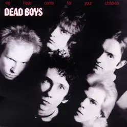 We Have Come for Your Children - Dead Boys