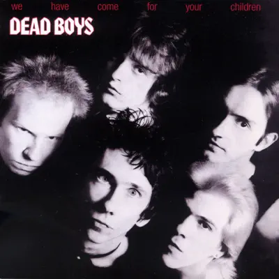 We Have Come for Your Children - Dead Boys