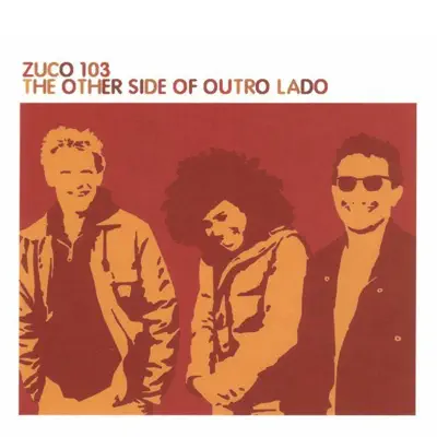 The Other Side of Outro Lado - Zuco 103 The Other Side of Outro Lado - Zuco 103