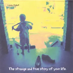 The Strange and True Story of Your Life. by Lousy Robot album reviews, ratings, credits