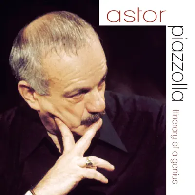 Itinerary of a Genius - Ástor Piazzolla Itinerary of a Genius - Ástor Piazzolla