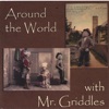 Around the World With Mr. Griddles