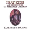 I Eat Kids and Other Songs for Rebellious Children album lyrics, reviews, download