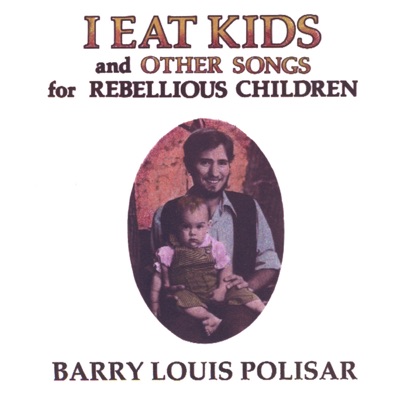 Disc I Eat Kids and Other Songs for Rebellious Children - Barry Louis Polisar
