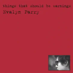 Things That Should Be Warnings by Evalyn Parry album reviews, ratings, credits