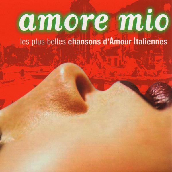 Amore Mio (Les plus belles chansons d'amour Italiennes) - Amore Mio