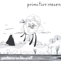 Pictures In the Wall - Primitive Reason