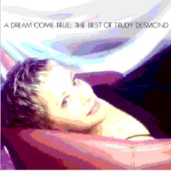 A Dream Come True - The Best of Trudy Desmond - Trudy Desmond A Dream Come True - The Best of Trudy Desmond - Trudy Desmond