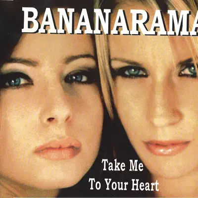 Take Me to Your Heart - Bananarama