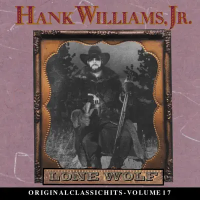 Lone Wolf - Original Classic Hits, Vol. 17 - Hank Williams Jr.