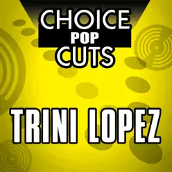 Choice Pop Cuts: Trini Lopez - Trini Lopez