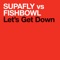 Let's Get Down (Full Intention Club Mix) - Supafly vs. Fishbowl lyrics