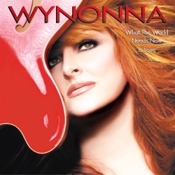 Wynonna Judd - What the World Needs