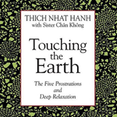 Touching the Earth: The Five Prostrations and Deep Relaxation (Abridged Nonfiction) - Sister Chan Khong & Thích Nhất Hạnh