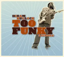Too Funky 2 Ignore by Hiram Bullock album reviews, ratings, credits
