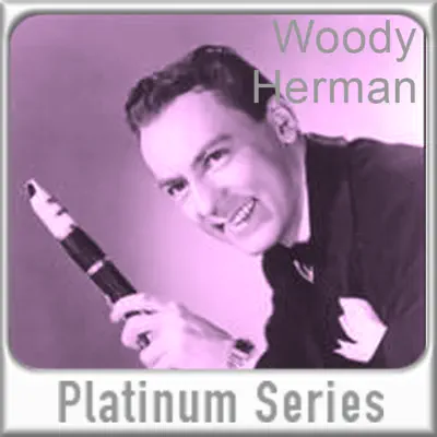 Woody Herman - Platinum Series - Woody Herman