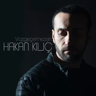 baixar álbum Hakan Kılıç - Vazgeçemezsin