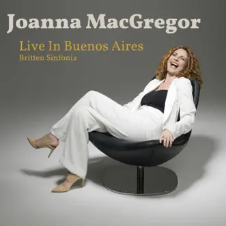 Live in Buenos Aires by Joanna MacGregor & Britten Sinfonia album reviews, ratings, credits