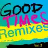 Good Times (Remixes), Vol. 2 - EP album lyrics, reviews, download