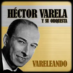 Vareleando (feat. Orquesta de Héctor Varela) - Héctor Varela Vareleando (feat. Orquesta de Héctor Varela) - Héctor Varela