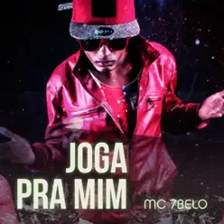 Joga pra Mim - Single - MC 7Belo Joga pra Mim - Single - MC 7Belo