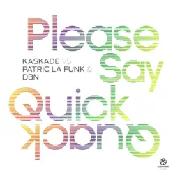 Please Say Quick Quack (Kaskade vs. Patric La Funk & DBN) - Single - Kaskade Please Say Quick Quack (Kaskade vs. Patric La Funk & DBN) - Single - Kaskade
